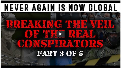 Never Again Is Now Global - Episode 3 - Breaking the Veil of the Real Conspirators