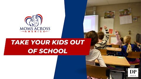 Take Your Kids Out of School - Moms Across America