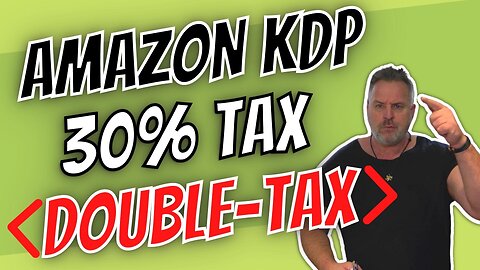 Amazon KDP 30% Tax Withholding and Double Taxation.
