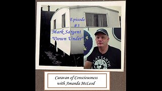 Mark Sargent "Down Under" - Caravan of Consciousness - Episode #3