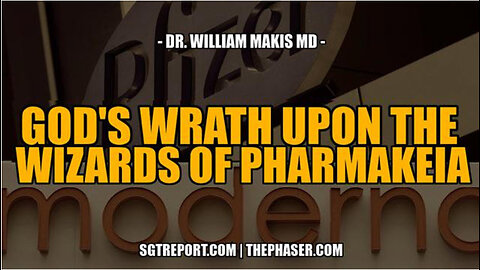 SGT REPORT - GOD'S WRATH UPON THE WIZARDS OF PHARMAKEIA -- Dr. William Makis MD