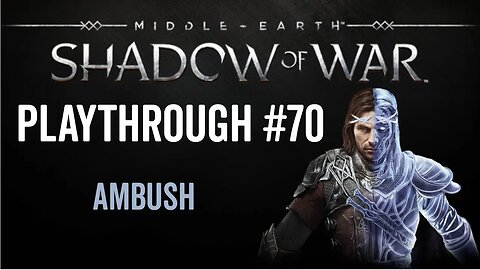 Middle-earth: Shadow of War - Playthrough 70 - Ambush