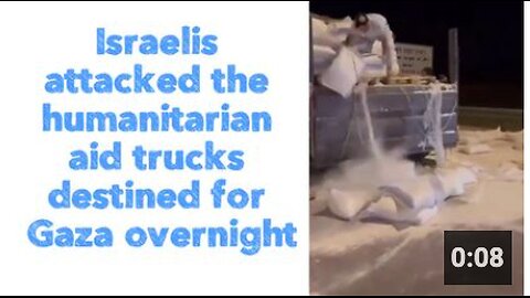 Israelis attacked the humanitarian aid trucks destined for Gaza overnight
