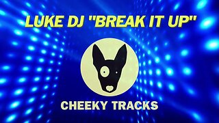 Luke DJ - Break It Up (Cheeky Tracks) release date 21st April 2023