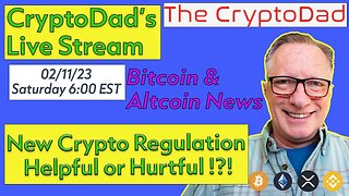 CryptoDad’s Live Q & A 6 PM EST Saturday 02-11-23 New Crypto Regulation: Helpful or Hurtful !?!