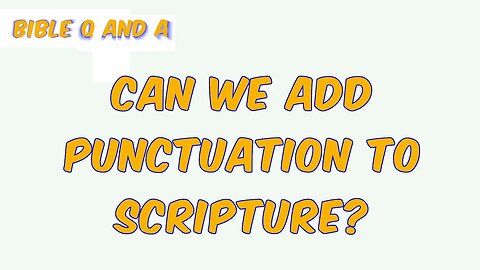 Can We Add Punctuation to Scripture?