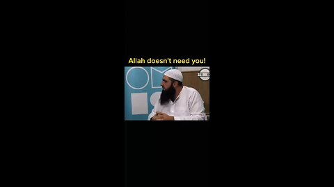Allah doesn't need you!