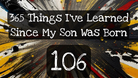 106/365 things I’ve learned since my son was born