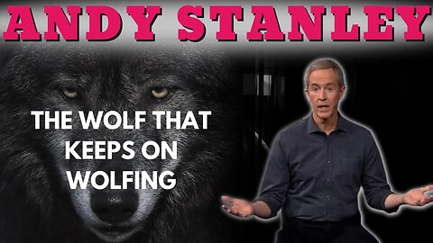 Andy Stanley: The Wolf that Keeps on Wolfing: False Teacher Alert