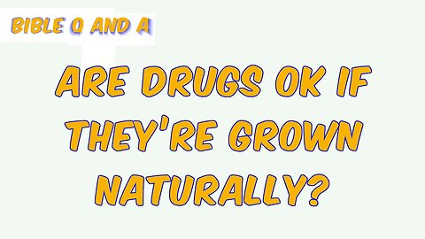 Are Drugs OK if they’re Grown Naturally?
