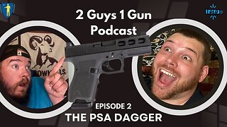 2 Guys 1 Gun Podcast Episode 2: The PSA Dagger