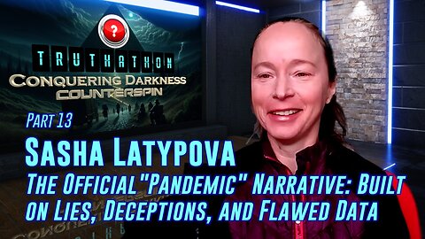 Conquering Darkness #13 - Sasha Latypova - "Pandemic” Narrative: Lies, Deceptions & Flawed Data