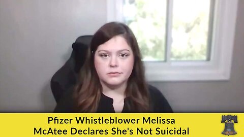 Pfizer Whistleblower Melissa McAtee Declares She's Not Suicidal