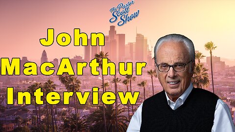 Pastor Scott Show - John MacArthur Interview