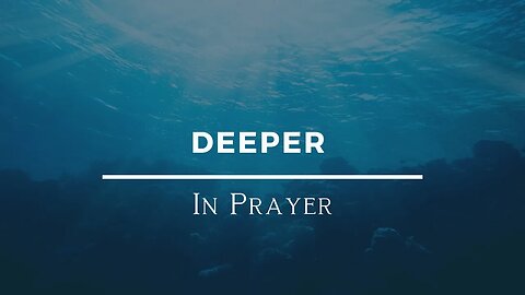 Deeper | In Prayer