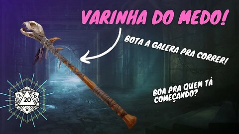 Os itens mais fortes de D&D? - VARINHA DO MEDO!