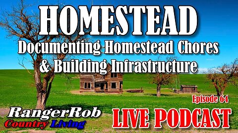 Documenting Homestead Chores & Building Infrastructure, Episode 64