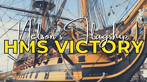 Exploring The Legendary HMS Victory: A Tour of Lord Nelson's Flagship
