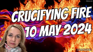 CRUCIFYING FIRE/ Word from the Lord/ 10 May 2024