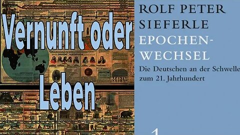 Epochenwechsel (1994) – Rolf Peter Sieferle – Teil 3 – Vernunft oder Leben