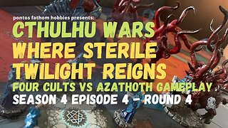 Cthulhu Wars S4E4 - Season 4 Episode 4 gameplay - Where Sterile Twilight Reigns v Azathoth - Round 4