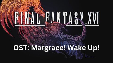 Final Fantasy 16 OST 181: Margrace! Wake Up!