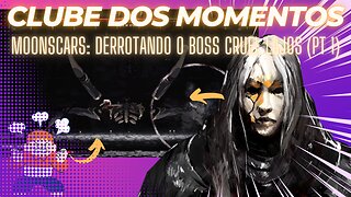 Clube dos Momentos: Moonscars, Derrotando o Boss Cruel Lajos (Primeiro Encontro)