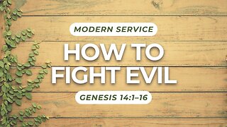 How to Fight Evil — Genesis 14:1–16 (Modern Worship)