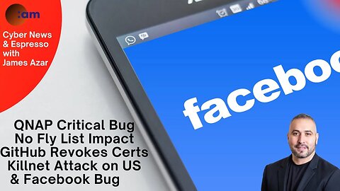 Daily Cyber News: QNAP Critical Bug, No Fly List Impact, GitHub Revokes Certs, Killnet Attack on US