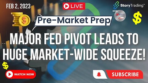 2/2/23 Pre-Market Prep: Major Fed Pivot Leads to Huge Market-wide Squeeze!