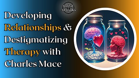 Developing Relationships & Destigmatizing Therapy with Charles Mace