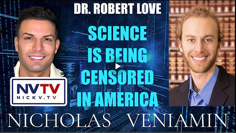 Dr. Robert Love Discusses Science Being Censored In America with Nicholas Veniamin