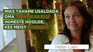 Helen Lasn: Miks tahame usaldada oma tervise ja elu inimeste hoolde, kes meist ei hooli?