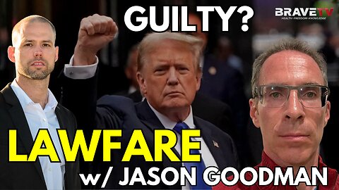 Brave TV - Ep 1786 - Trump Guilty on 34 Charges - Jason Goodman Joins on Lawfare
