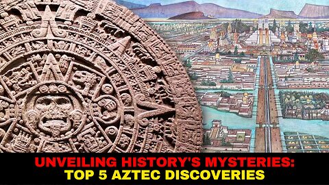 Unveiling History's Mysteries Top 5 Aztec Discoveries