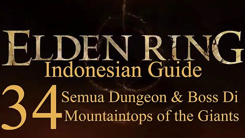 Elden Ring, 100% Newbie Indonesian Guide, Part 34 - Dungeon dan Boss di Mountaintops of the Giants