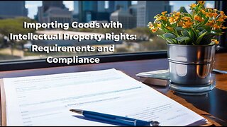 Mastering Intellectual Property Rights: How to Import Goods Legally