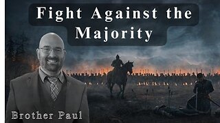 Fight Against The Majority || Brother Paul Hanson