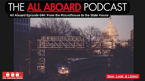 All Aboard Episode 044: From the Roundhouse to the State House