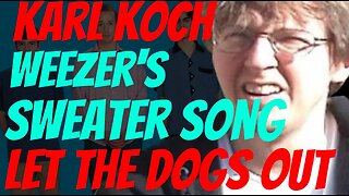 KARL KOCH LET THE DOGS OUT | WEEZER'S SWEATER SONG MUSIC VIDEO