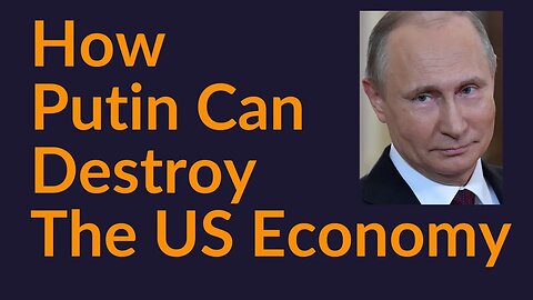 How Putin Can Destroy The US Economy