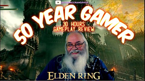 50-Year Gamer - Elden Ring My Quick Review 30 Hours Gameplay Epic Adventures & Reflections Grandpa