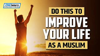 DO THIS TO IMPROVE YOUR LIFE AS A MUSLIM