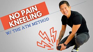 Fix Knee Pain Kneeling Using the ATM Method