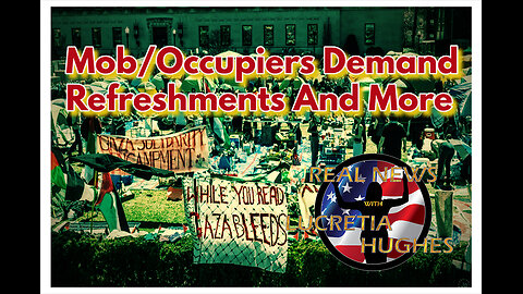 Mob/Occupiers Demand Refreshment And More... Real News with Lucretia Hughes