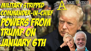 The Awake Nation 05.07.2024 Military Stripped Commander-In-Chief Powers From Trump On January 6th T