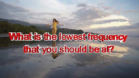 What is the lowest frequency that you should be at?