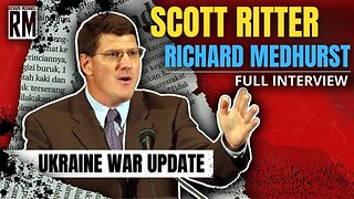 Scott Ritter & Richard Medhurst: Ukraine War UPDATE 🔥 FULL INTERVIEW 🔥