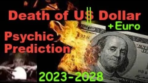 Death of US Dollar & Euro 2023-2028 Psychic Predictions timeline