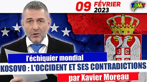 Xavier Moreau - KOSOVO : L'OCCIDENT FACE à SES CONTRADICTIONS ( l'échiquier mondial ) #serbie #otan